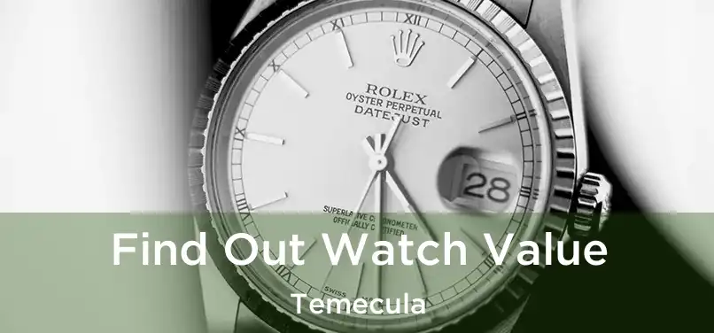  Find Out Watch Value Temecula