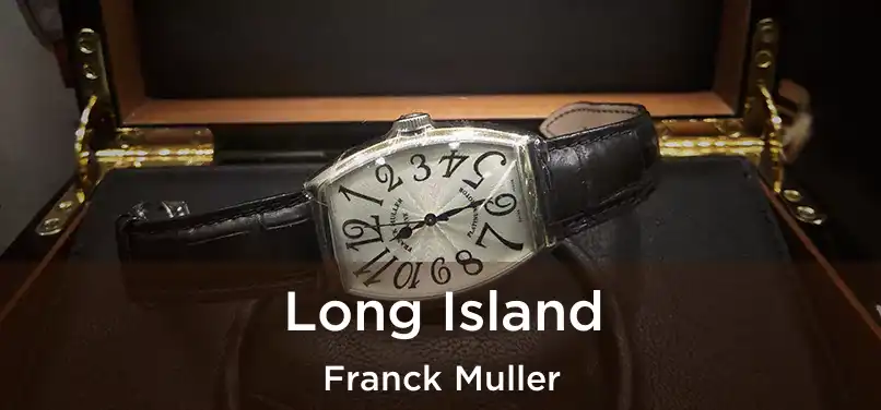 Long Island Franck Muller