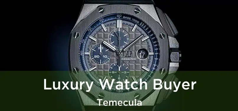  Luxury Watch Buyer Temecula