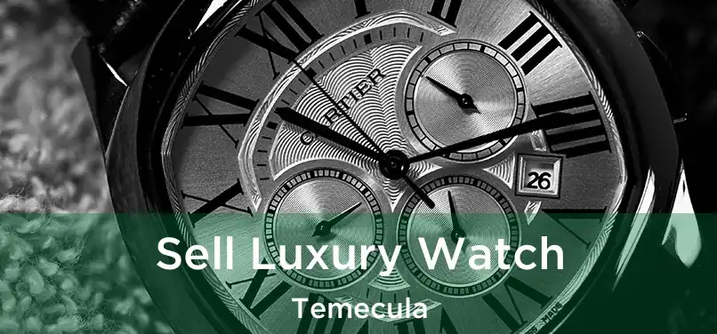  Sell Luxury Watch Temecula