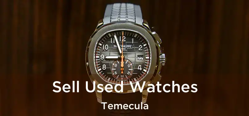  Sell Used Watches Temecula