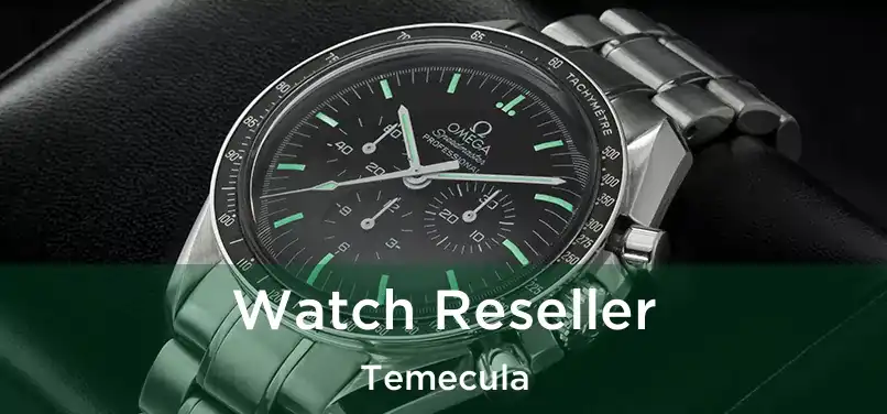  Watch Reseller Temecula