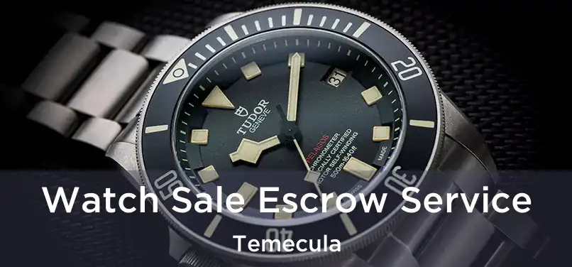  Watch Sale Escrow Service Temecula